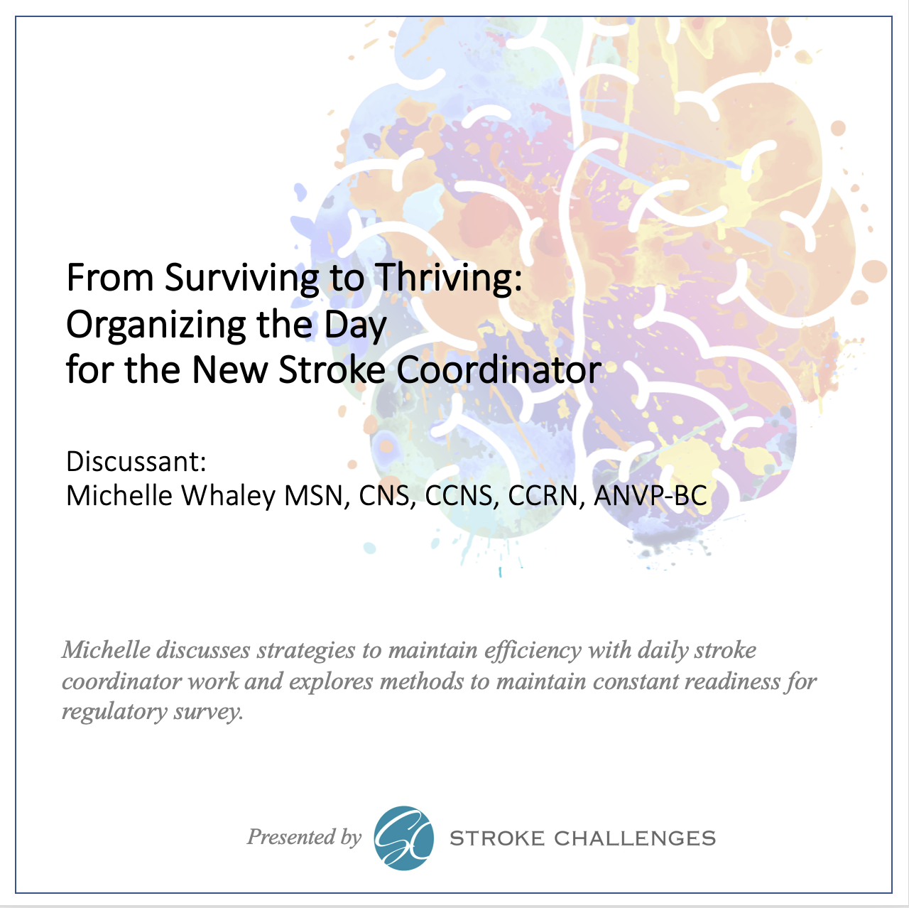FROM SURVIVING TO THRIVING: ORGANIZING THE DAY, WEEK, MONTH FOR THE NEW STROKE COORDINATOR